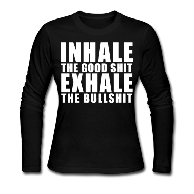 Inhale-The-Good-****-Exhale-The-Bullshit---stayflyclothing_com.png
