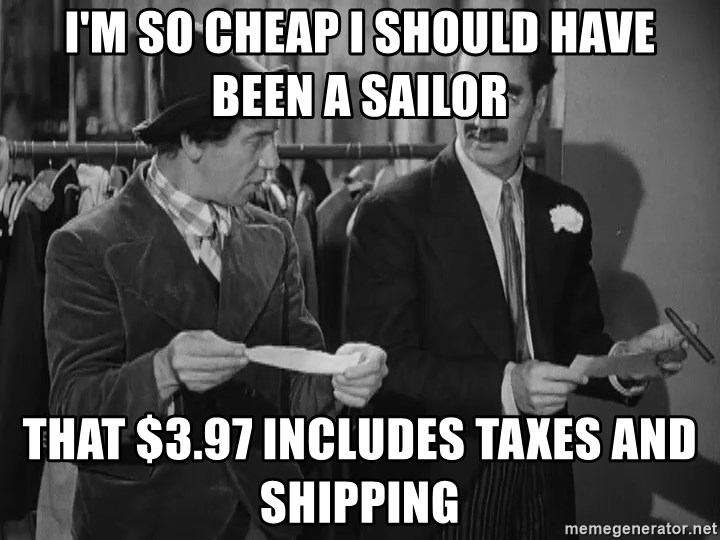 im-so-cheap-i-should-have-been-a-sailor-that-397-includes-taxes-and-shipping.jpg