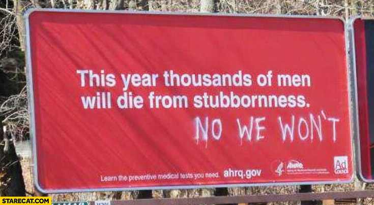this-year-thousands-of-men-will-die-from-stubbornness-no-we-wont.jpg